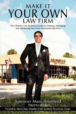 Make It Your Own Law Firm - Spencer Marc Aronfeld