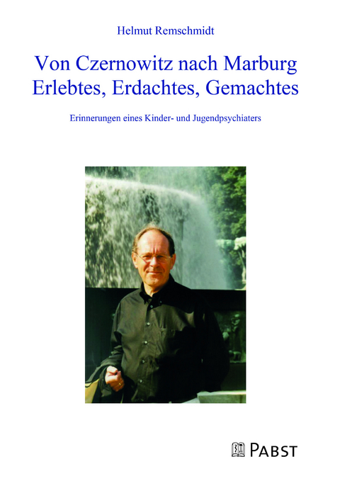 Von Czernowitz nach Marburg Erlebtes, Erdachtes, Gemachtes - Remschmidt Helmut