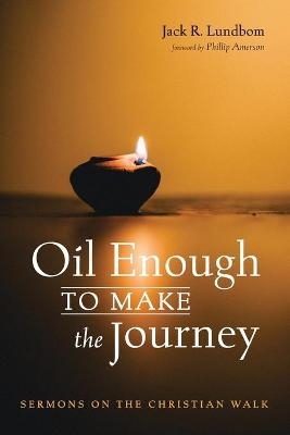 Oil Enough to Make the Journey - Jack R Lundbom