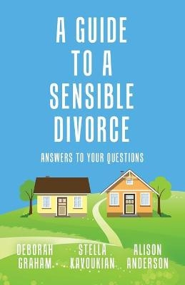 A Guide to a Sensible Divorce - Stella Kavoukian, Deborah Graham, Alison Anderson