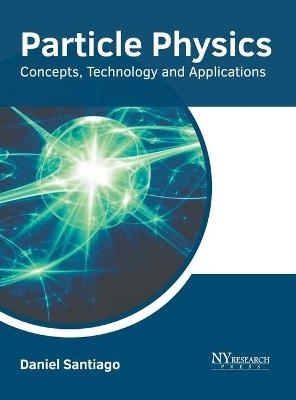 Particle Physics: Concepts, Technology and Applications - 