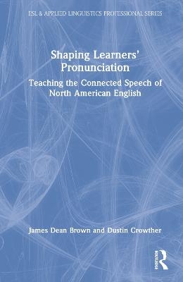 Shaping Learners’ Pronunciation - James Dean Brown, Dustin Crowther