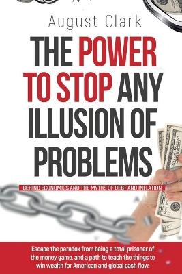 The Power To Stop Any Illusion Of Problems - August Clark