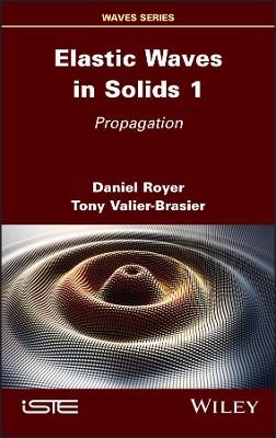 Elastic Waves in Solids, Volume 1 - Daniel Royer, Tony Valier-Brasier