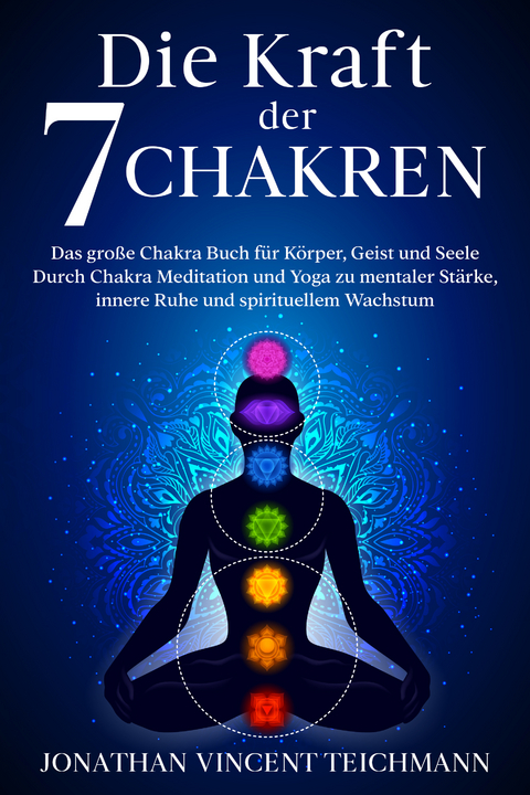 Die Kraft der 7 Chakren - Teichmann Jonathan Vincent