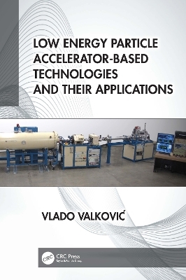 Low Energy Particle Accelerator-Based Technologies and Their Applications - Vlado Valković