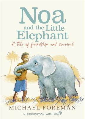 Noa and the Little Elephant - Michael Foreman