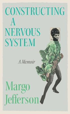 Constructing a Nervous System - Margo Jefferson