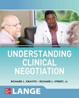 Understanding Clinical Negotiation - Richard L Kravitz, Richard L Street Jr
