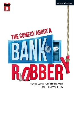 The Comedy About a Bank Robbery - Henry Lewis, Jonathan Sayer, Henry Shields