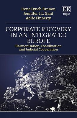 Corporate Recovery in an Integrated Europe - Irene Lynch Fannon, Jennifer L.L. Gant, Aoife Finnerty