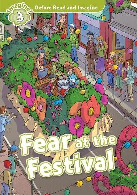 Oxford Read and Imagine: Level 3:: Fear at the Festival - Paul Shipton