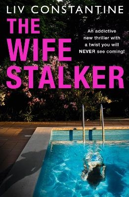 The Wife Stalker - Liv Constantine