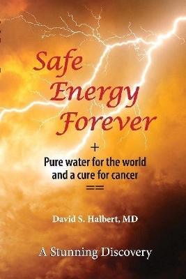Safe Energy Forever - David S. Halbert  MD