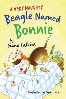 A Very Naughty Beagle Named Bonnie - Diane Calkins