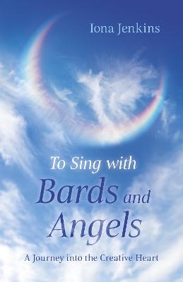 To Sing with Bards and Angels - Iona Jenkins