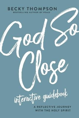 God So Close Interactive Guidebook - Becky Thompson