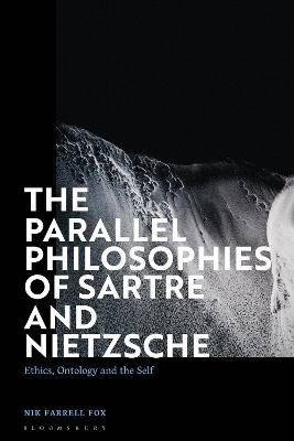 The Parallel Philosophies of Sartre and Nietzsche - Nik Farrell Fox