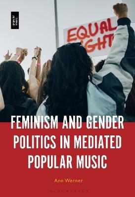 Feminism and Gender Politics in Mediated Popular Music - Professor or Dr. Ann Werner