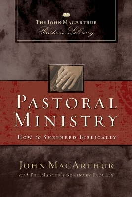 Pastoral Ministry - John F. MacArthur,  Master's Seminary Faculty