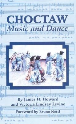 Choctaw Music and Dance - James H. Howard, Victoria Lindsay Levine
