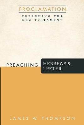Preaching Hebrews and 1 Peter - James W Thompson