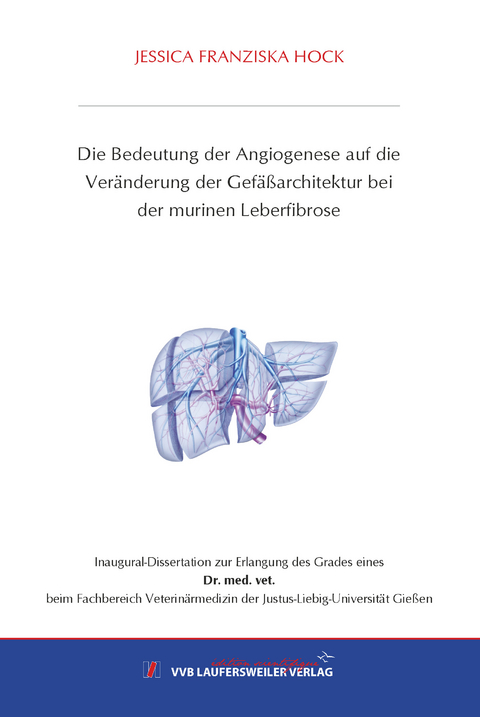 Die Bedeutung der Angiogenese auf die Veränderung der Gefäßarchitektur bei der murinen Leberfibrose - Jessica Franziska Hock