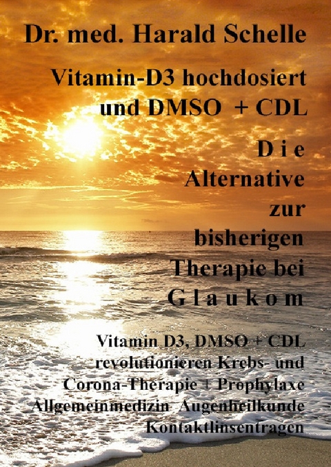 Vitamin-D3 und D M S O D i e Alternative zur bisherigen Therapie bei G l a u k o m - Dr.med. Harald Schelle