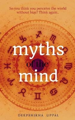 Myths of the Mind - Deepshikha Uppal