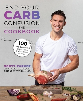 End Your Carb Confusion: The Cookbook - Scott Parker,  Westman  Eric C.