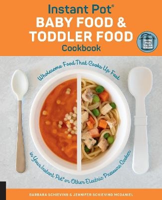 Instant Pot Baby Food and Toddler Food Cookbook - Barbara Schieving, Jennifer Schieving McDaniel
