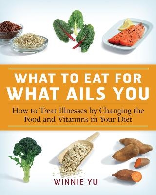 What to Eat for What Ails You - Winnie Yu