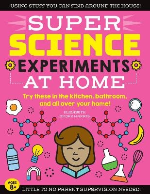 SUPER Science Experiments: At Home - Elizabeth Snoke Harris