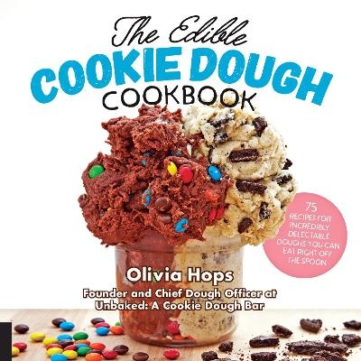 The Edible Cookie Dough Cookbook - Olivia Hops