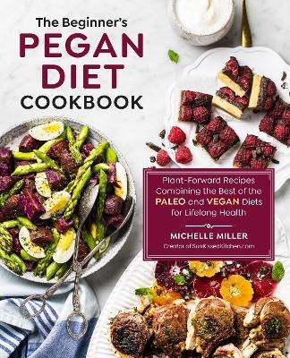 The Beginner's Pegan Diet Cookbook - Michelle Miller
