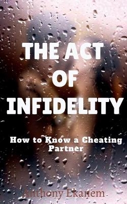 The Act of Infidelity - Anthony Ekanem