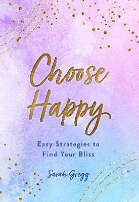 Choose Happy - Sarah Gregg