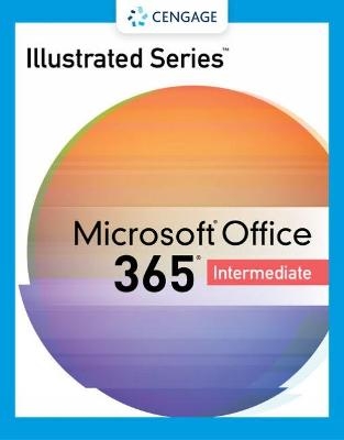 Illustrated Series� Collection, Microsoft� 365� & Office� 2021 Intermediate - Lisa Friedrichsen, Carol Cram, Lynn Wermers, Jennifer Duffy, David Beskeen