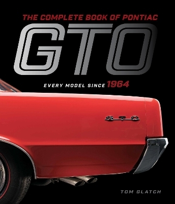 The Complete Book of Pontiac GTO - Tom Glatch