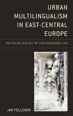 Urban Multilingualism in East-Central Europe - Jan Fellerer