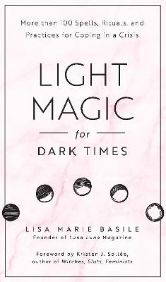 Light Magic for Dark Times - Lisa Marie Basile