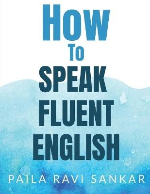 How to speak fluent English - Paila Ravi Sankar