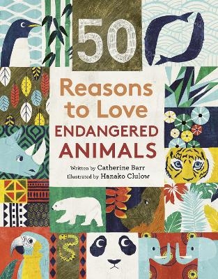 50 Reasons To Love Endangered Animals - Catherine Barr