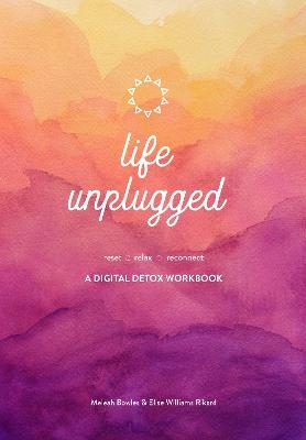 Life Unplugged - Meleah Bowles, Elise Williams Rikard