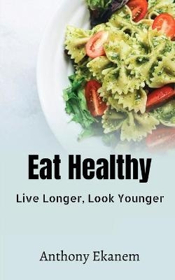Eat Healthy - Anthony Ekanem