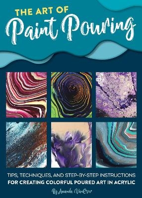 The Art of Paint Pouring - Amanda Vanever