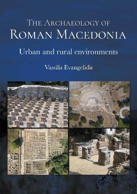 The Archaeology of Roman Macedonia - Vassilis Evangelidis