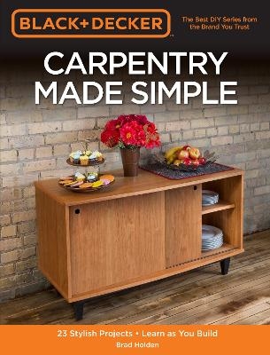 Black & Decker Carpentry Made Simple - Brad Holden