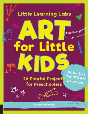 Little Learning Labs: Art for Little Kids, abridged paperback edition - Susan Schwake