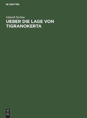 Ueber die Lage von Tigranokerta - Eduard Sachau